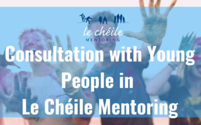 Consultation with Young People on their experience of Le Chéile Mentoring